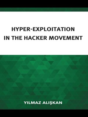 cover image of Hyper-Exploitation in the Hacker Movement